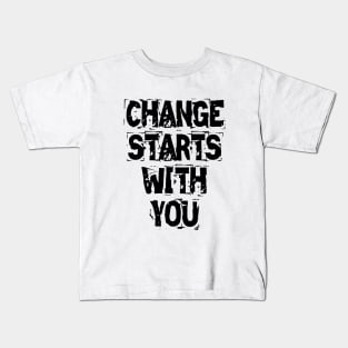 Change Starts With You Kids T-Shirt